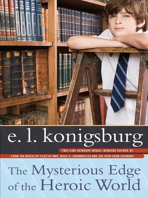 Title details for The Mysterious Edge of the Heroic World by E.L. Konigsburg - Wait list
